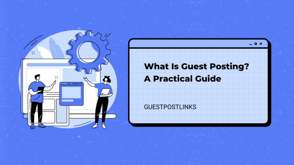What Is Guest Posting A Practical Guide