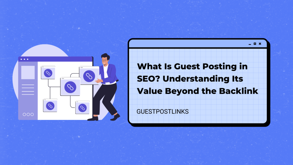 What Is Guest Posting in SEO Understanding Its Value Beyond the Backlink
